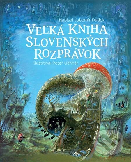 E-kniha: Veľká kniha slovenských rozprávok (Ľubomír Feldek). Slovart, 2020 E-kniha: Veľká kniha slovenských rozprávok (Ľubomír Feldek). Slovart, 2020