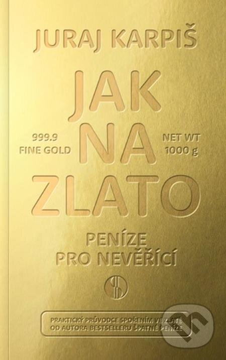 E-kniha: Jak na zlato - Peníze pro nevěřící (Juraj Karpiš). Bajkal E-kniha: Jak na zlato - Peníze pro nevěřící (Juraj Karpiš). Bajkal