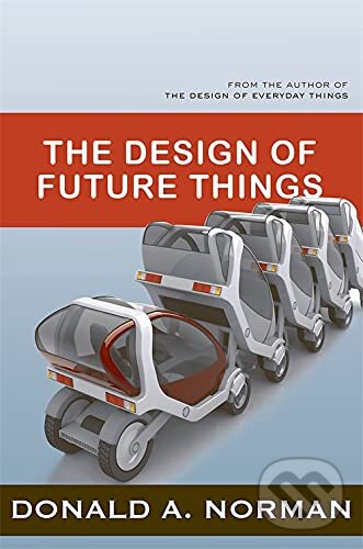 Kniha: Design of Future Things (Donald A. Norman). Basic Books, 2009 Kniha: Design of Future Things (Donald A. Norman). Basic Books, 2009