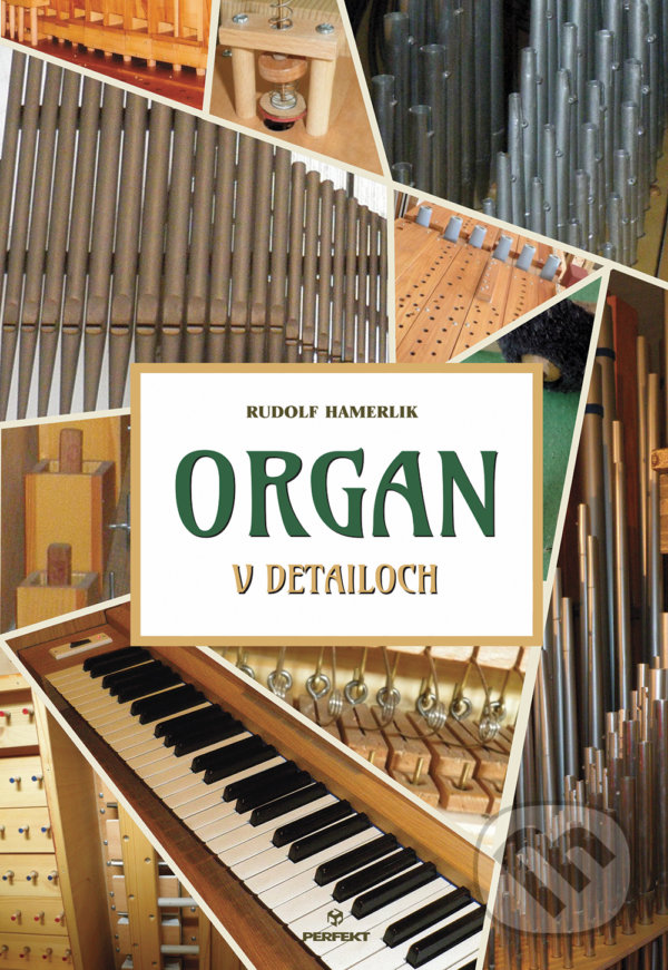 Kniha: Organ v detailoch (Rudolf Hamerlik). Perfekt, 2021 Kniha: Organ v detailoch (Rudolf Hamerlik). Perfekt, 2021