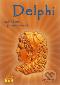 Kniha: Delphi - Začínáme programovat (Jan Pošta). BEN - technická literatura Kniha: Delphi - Začínáme programovat (Jan Pošta). BEN - technická literatura