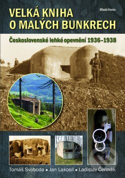 Kniha: Velká kniha o malých bunkrech (Tomáš Svoboda a kolektiv). Mladá fronta, 2011 Kniha: Velká kniha o malých bunkrech (Tomáš Svoboda a kolektiv). Mladá fronta, 2011