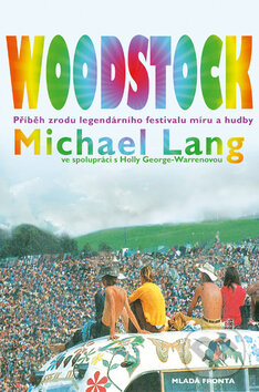Kniha: Woodstock (Michael Lang). Mladá fronta, 2011 Kniha: Woodstock (Michael Lang). Mladá fronta, 2011