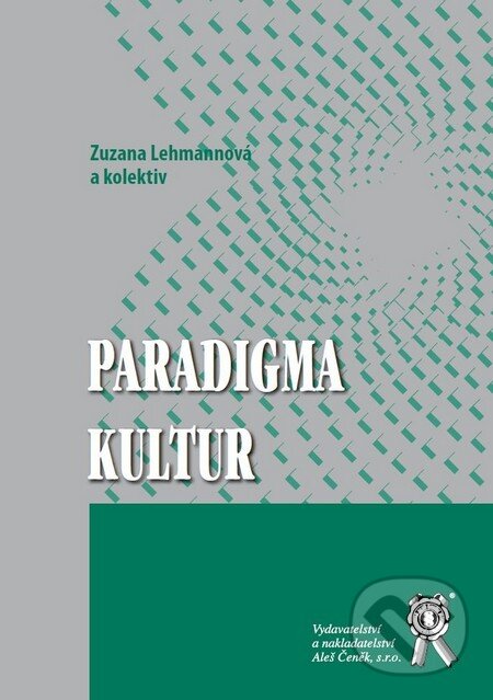 Kniha: Paradigma kultur (Zuzana Lehmannová a kolektiv). Aleš Čeněk, 2011 Kniha: Paradigma kultur (Zuzana Lehmannová a kolektiv). Aleš Čeněk, 2011
