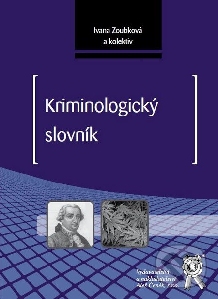 Kniha: Kriminologický slovník (Ivana Zoubková). Aleš Čeněk, 2011 Kniha: Kriminologický slovník (Ivana Zoubková). Aleš Čeněk, 2011