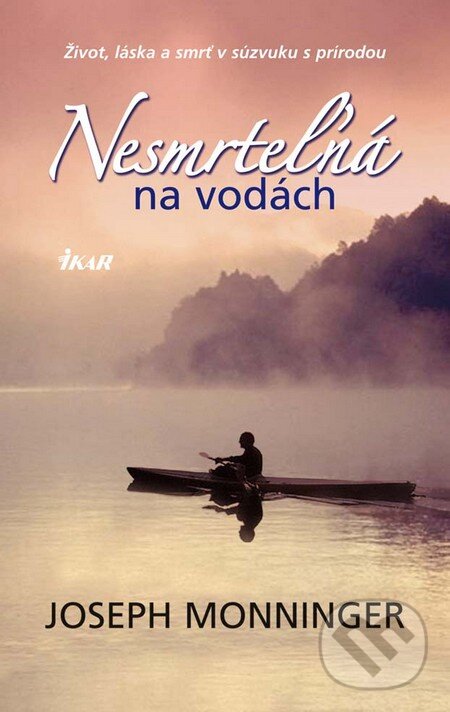 Kniha: Nesmrteľná na vodách (Joseph Monninger). Ikar, 2011 Kniha: Nesmrteľná na vodách (Joseph Monninger). Ikar, 2011