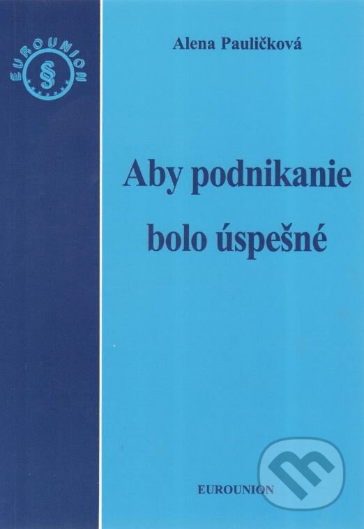 Kniha: Aby podnikanie bolo úspešné (Alena Pauličková). Eurounion, 2011 Kniha: Aby podnikanie bolo úspešné (Alena Pauličková). Eurounion, 2011