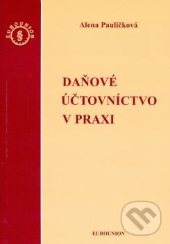 Kniha: Daňové účtovníctvo v praxi (Alena Pauličková). Eurounion, 2003 Kniha: Daňové účtovníctvo v praxi (Alena Pauličková). Eurounion, 2003