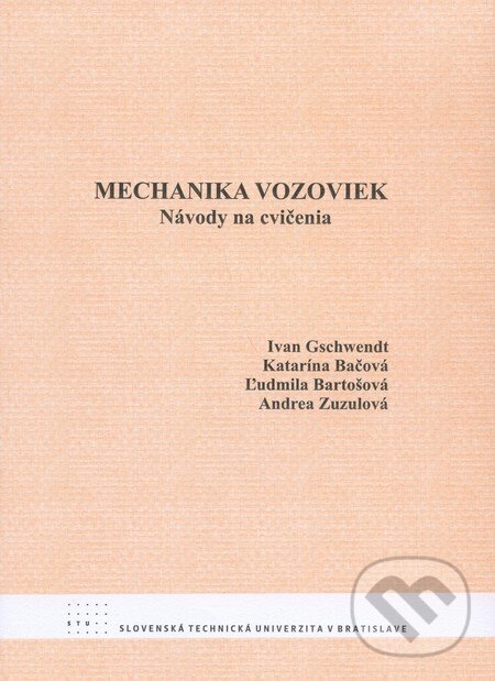 Kniha: Mechanika vozoviek (Andrea Zuzulová, Ivan Gschwendt, Katarína Bačová a Ľudmila Bartošová). STU, 2008 Kniha: Mechanika vozoviek (Andrea Zuzulová, Ivan Gschwendt, Katarína Bačová a Ľudmila Bartošová). STU, 2008