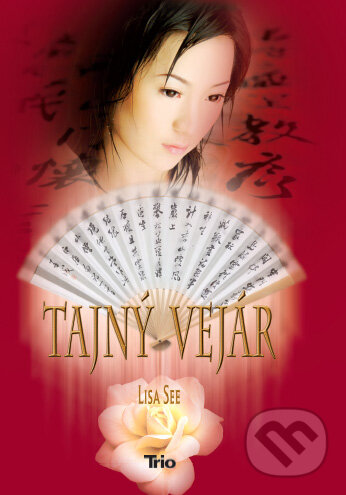 Kniha: Tajný vejár (Lisa See). Trio Publishing, 2011 Kniha: Tajný vejár (Lisa See). Trio Publishing, 2011