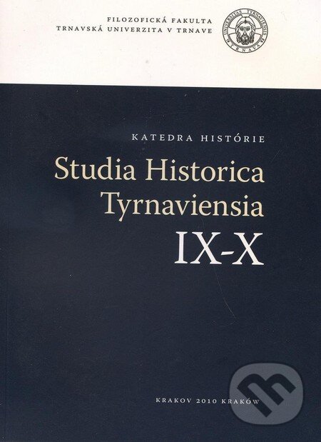 Kniha: Studia Historica Tyrnaviensia IX - X (Trnavská univerzita). Trnavská univerzita, 2010 Kniha: Studia Historica Tyrnaviensia IX - X (Trnavská univerzita). Trnavská univerzita, 2010