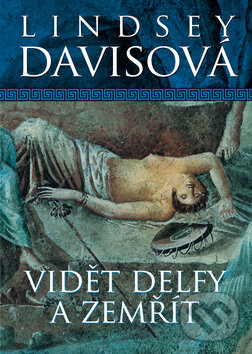 Kniha: Vidět Delfy a zemřít (Lindsey Davis). BB/art, 2011 Kniha: Vidět Delfy a zemřít (Lindsey Davis). BB/art, 2011
