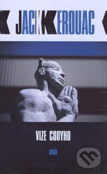 Kniha: Vize Codyho (Jack Kerouac). Argo, 2011 Kniha: Vize Codyho (Jack Kerouac). Argo, 2011