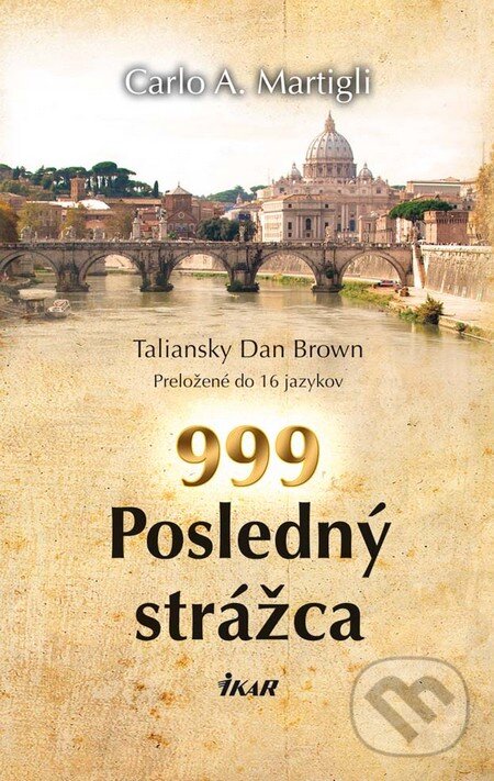 Kniha: 999 Posledný strážca (Carlo A. Martigli). Ikar, 2011 Kniha: 999 Posledný strážca (Carlo A. Martigli). Ikar, 2011
