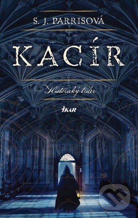 Kniha: Kacír (S.J. Parris). Ikar, 2011 Kniha: Kacír (S.J. Parris). Ikar, 2011