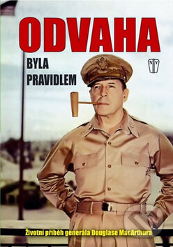 Kniha: Odvaha byla pravidlem (Douglas MacArthur). Naše vojsko CZ Kniha: Odvaha byla pravidlem (Douglas MacArthur). Naše vojsko CZ