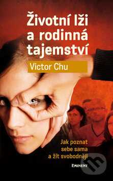 Kniha: Životní lži a rodinná tajemství (Victor Chu). Eminent, 2011 Kniha: Životní lži a rodinná tajemství (Victor Chu). Eminent, 2011