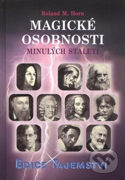Kniha: Magické osobnosti minulých staletí (Roland M. Horn). Dialog, 2011 Kniha: Magické osobnosti minulých staletí (Roland M. Horn). Dialog, 2011