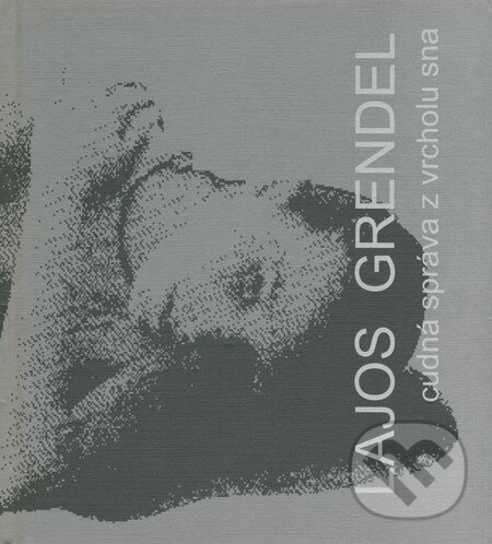 Kniha: Cudná správa z vrcholu sna (Lajos Grendel). Koloman Kertész Bagala, 1998 Kniha: Cudná správa z vrcholu sna (Lajos Grendel). Koloman Kertész Bagala, 1998