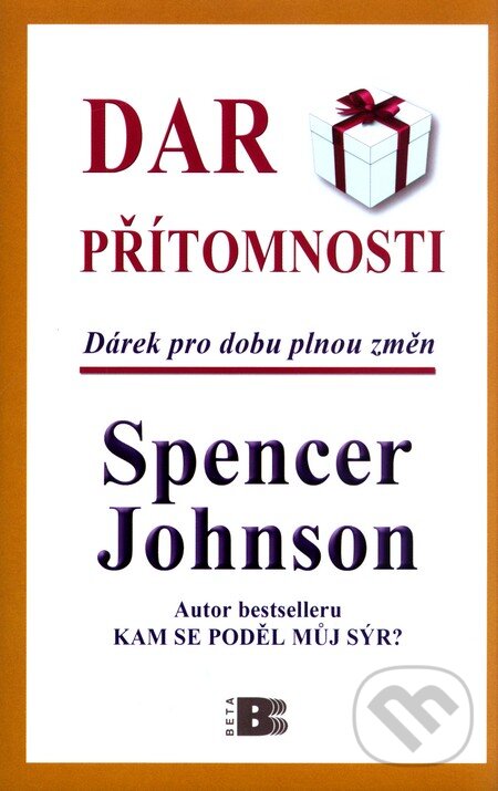 Kniha: Dar přítomnosti (Spencer Johnson). BETA - Dobrovský, 2011 Kniha: Dar přítomnosti (Spencer Johnson). BETA - Dobrovský, 2011