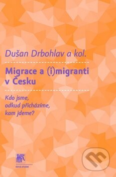 Kniha: Migrace a (i)migranti v Česku (Dušan Drbohlav a kolektiv). SLON, 2011 Kniha: Migrace a (i)migranti v Česku (Dušan Drbohlav a kolektiv). SLON, 2011