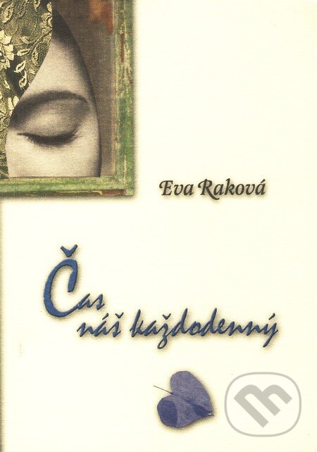 Kniha: Čas náš každodenný (Eva Raková). Eva Raková, 2010 Kniha: Čas náš každodenný (Eva Raková). Eva Raková, 2010