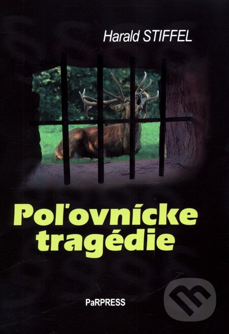 Kniha: Poľovnícke tragédie (Harald Stiffel). PaRPress, 2010 Kniha: Poľovnícke tragédie (Harald Stiffel). PaRPress, 2010