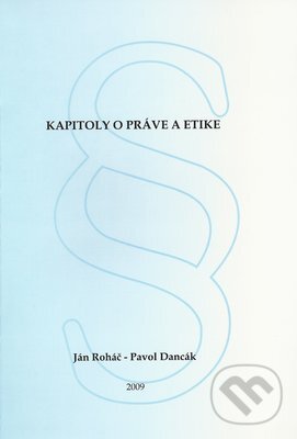 Kniha: Kapitoly o práve a etike (Ján Roháč a Pavol Dancák). Ústav sociálnych vied a zdravotníctva bl. P. P. Gojdiča Kniha: Kapitoly o práve a etike (Ján Roháč a Pavol Dancák). Ústav sociálnych vied a zdravotníctva bl. P. P. Gojdiča