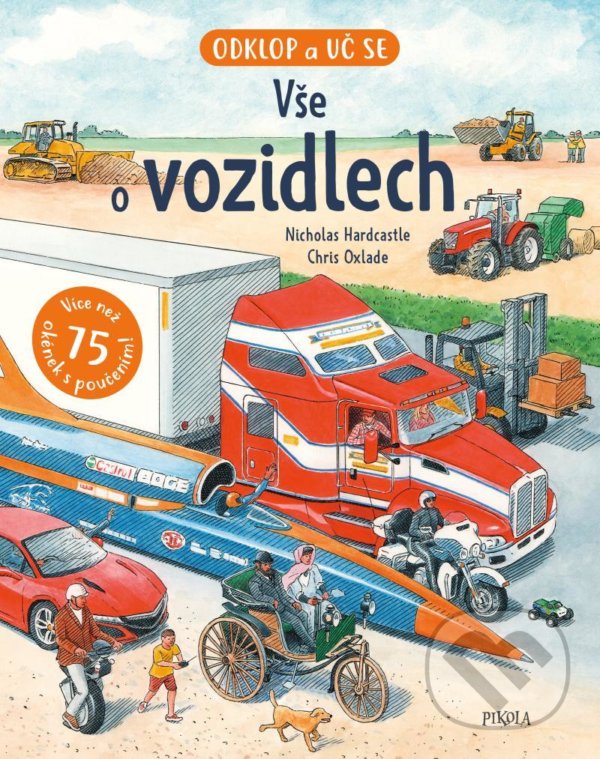 Kniha: Vše o vozidlech (Anita Ganeri, Chris Oxlade a Nick Hardcastle). Pikola, 2021 Kniha: Vše o vozidlech (Anita Ganeri, Chris Oxlade a Nick Hardcastle). Pikola, 2021