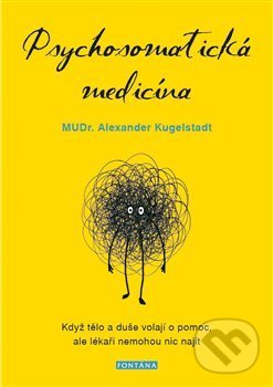 Kniha: Psychosomatická medicína (Alexander Kugelstadt). Fontána, 2021 Kniha: Psychosomatická medicína (Alexander Kugelstadt). Fontána, 2021