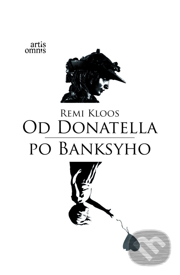 Kniha: Od Donatella po Banksyho (Remi Kloos). Artis Omnis, 2023 Kniha: Od Donatella po Banksyho (Remi Kloos). Artis Omnis, 2023