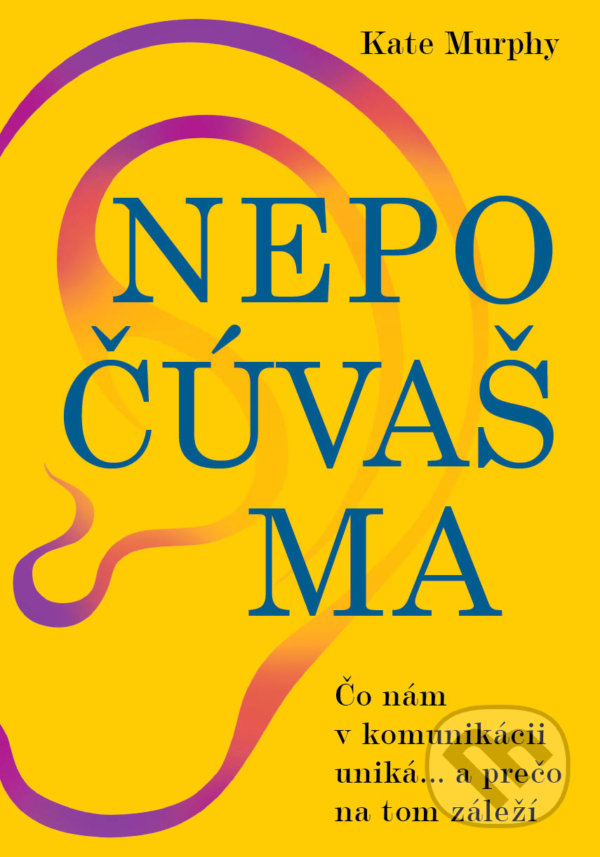 Kniha: Nepočúvaš ma (Kate Murphy). Eastone Books, 2021 Kniha: Nepočúvaš ma (Kate Murphy). Eastone Books, 2021
