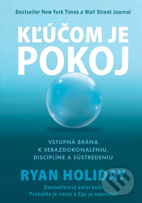 Kniha: Kľúčom je pokoj (Ryan Holiday). Eastone Books, 2021 Kniha: Kľúčom je pokoj (Ryan Holiday). Eastone Books, 2021