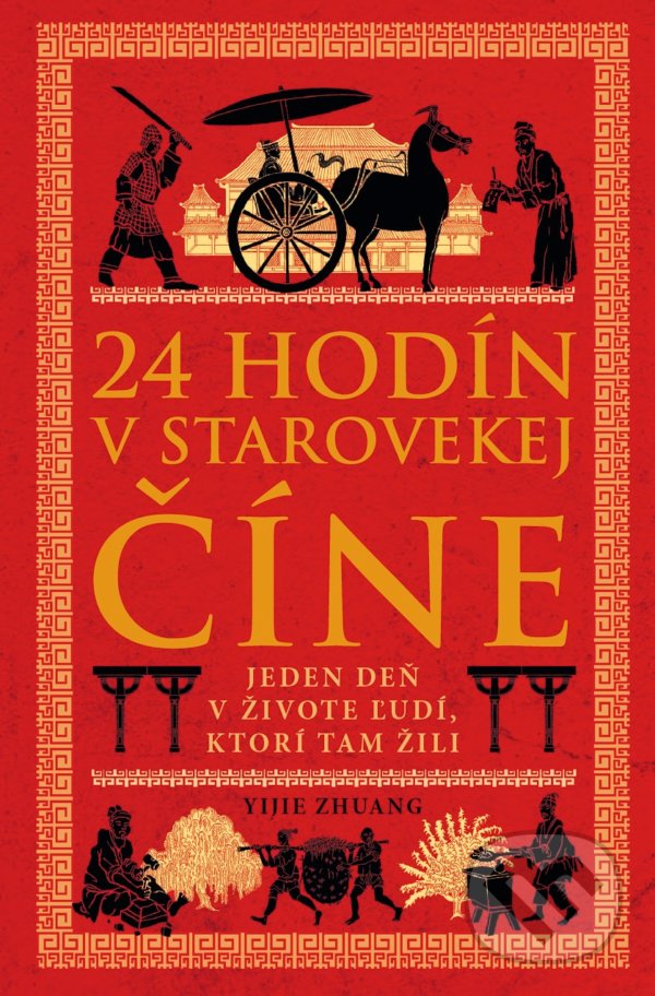 Kniha: 24 hodín v starovekej Číne (Yijie Zhuang). Eastone Books, 2021 Kniha: 24 hodín v starovekej Číne (Yijie Zhuang). Eastone Books, 2021