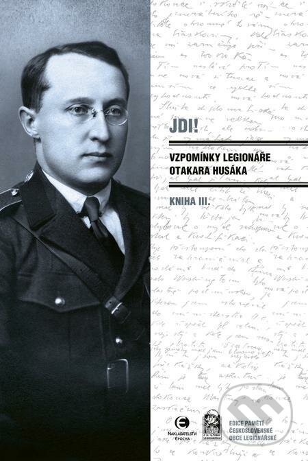 E-kniha: Jdi! - Vzpomínky legionáře Otakara Husáka 3 (Otakar Husák). Epocha E-kniha: Jdi! - Vzpomínky legionáře Otakara Husáka 3 (Otakar Husák). Epocha