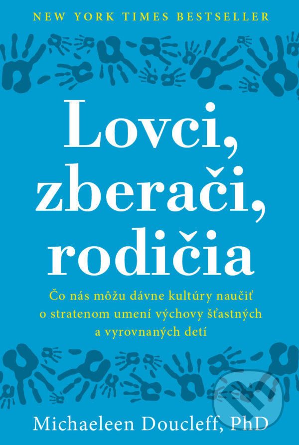 Kniha: Lovci, zberači, rodičia (Michaeleen Doucleff). Eastone Books, 2021 Kniha: Lovci, zberači, rodičia (Michaeleen Doucleff). Eastone Books, 2021