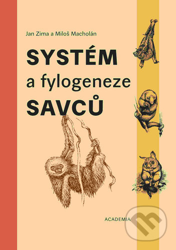 Kniha: Systém a fylogeneze savců (Jan Zima a Miloš Macholán). Academia, 2021 Kniha: Systém a fylogeneze savců (Jan Zima a Miloš Macholán). Academia, 2021