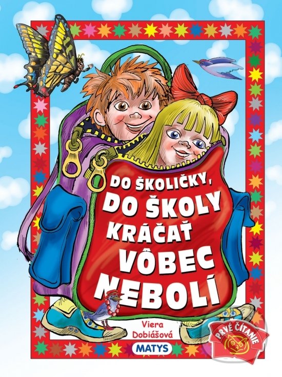 Kniha: Do školičky, do školy kráčať vôbec nebolí (Viera Dobiášová). Matys, 2021 Kniha: Do školičky, do školy kráčať vôbec nebolí (Viera Dobiášová). Matys, 2021
