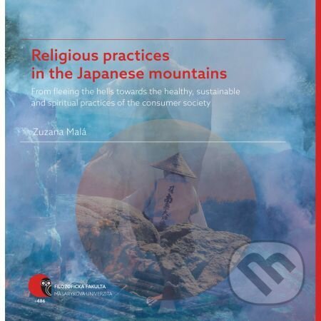 E-kniha: Religious practices in the Japanese mountains (Zuzana Malá). Muni Press, 2019 E-kniha: Religious practices in the Japanese mountains (Zuzana Malá). Muni Press, 2019