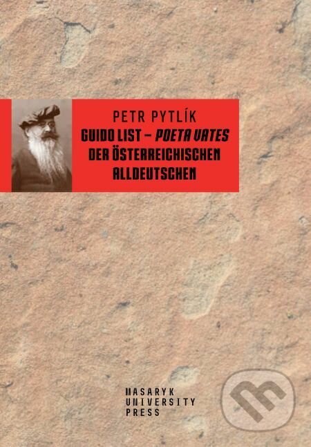 Guido List – poeta vates der österreichischen Alldeutschen - Petr Pytlík, Muni Press, 2019