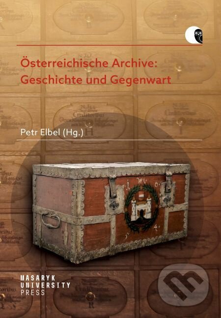 E-kniha: Österreichische Archive: Geschichte und Gegenwart (Petr Elbel). Muni Press, 2019 E-kniha: Österreichische Archive: Geschichte und Gegenwart (Petr Elbel). Muni Press, 2019