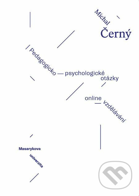 Pedagogicko-psycholologické otázky online vzdělávání - Michal Černý, Muni Press, 2018