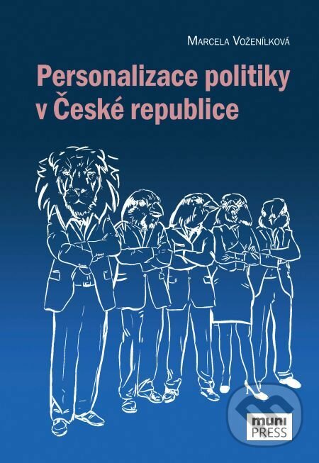 E-kniha: Personalizace politiky v České republice (Marcela Voženílková). Muni Press, 2018 E-kniha: Personalizace politiky v České republice (Marcela Voženílková). Muni Press, 2018