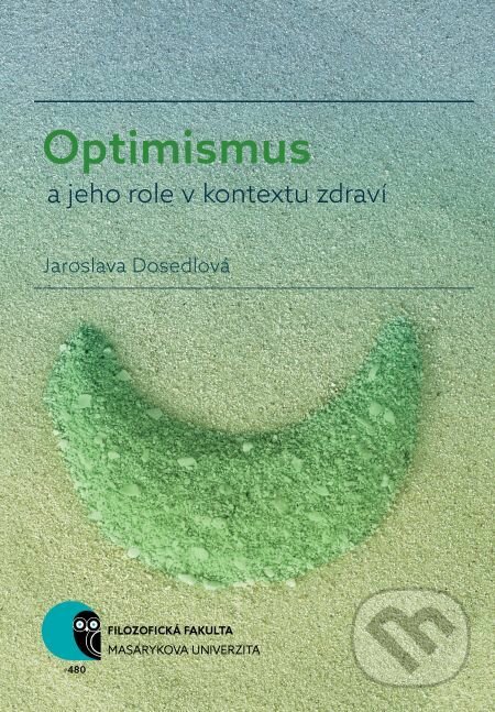 E-kniha: Optimismus a jeho role v kontextu zdraví (Jaroslava Dosedlová). Muni Press, 2018 E-kniha: Optimismus a jeho role v kontextu zdraví (Jaroslava Dosedlová). Muni Press, 2018
