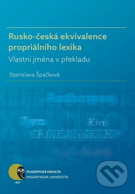 E-kniha: Rusko-česká ekvivalence propriálního lexika (Stanislava Špačková). Muni Press, 2017 E-kniha: Rusko-česká ekvivalence propriálního lexika (Stanislava Špačková). Muni Press, 2017