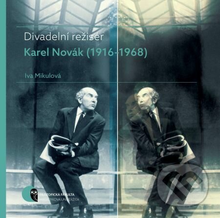 E-kniha: Divadelní režisér Karel Novák (1916–1968) (Iva Mikulová). Muni Press, 2017 E-kniha: Divadelní režisér Karel Novák (1916–1968) (Iva Mikulová). Muni Press, 2017