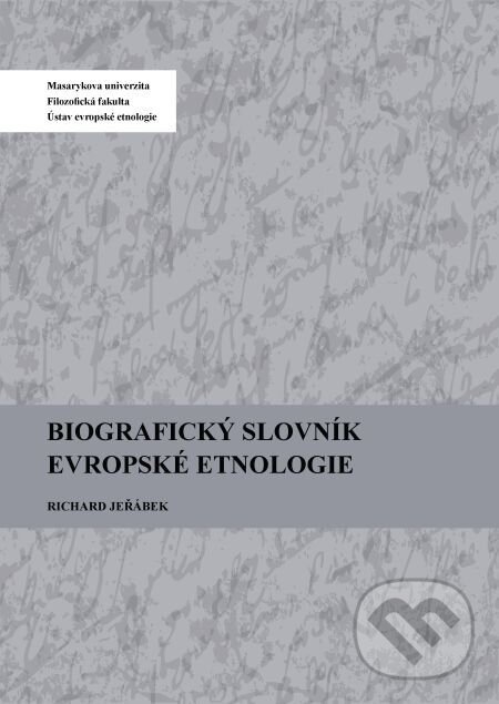 E-kniha: Biografický slovník evropské etnologie (Jeřábek Richard). Muni Press, 2014 E-kniha: Biografický slovník evropské etnologie (Jeřábek Richard). Muni Press, 2014
