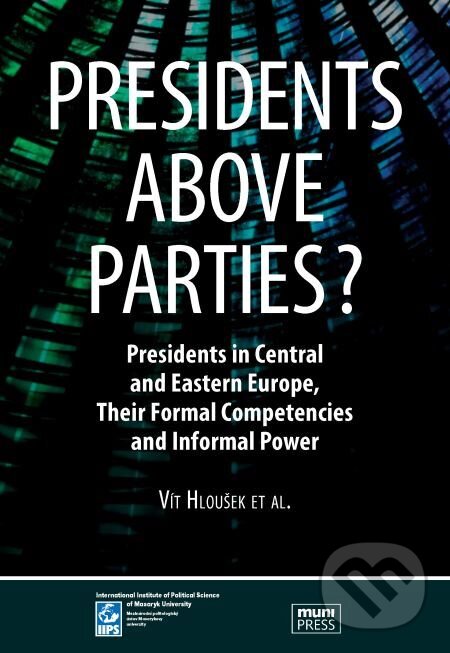 E-kniha: Presidents above Parties? (Vít Hloušek). Muni Press, 2014 E-kniha: Presidents above Parties? (Vít Hloušek). Muni Press, 2014