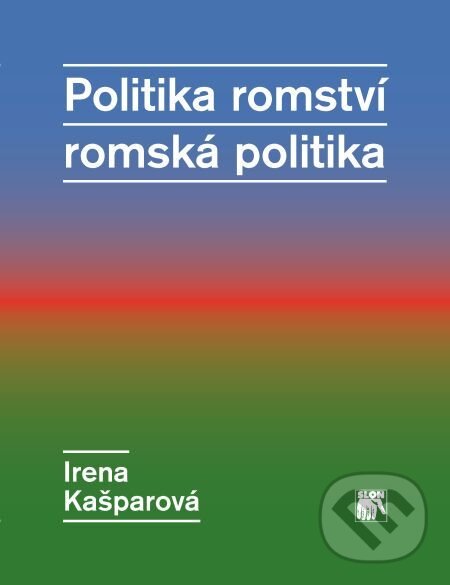 E-kniha: Politika romství – romská politika (Irena Kašparová). Muni Press, 2017 E-kniha: Politika romství – romská politika (Irena Kašparová). Muni Press, 2017