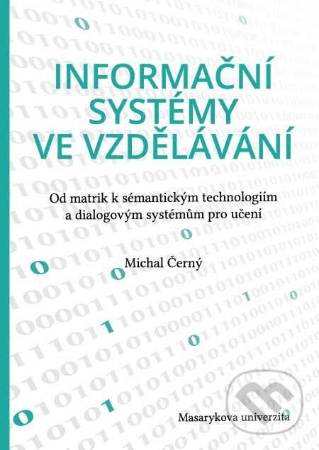 E-kniha: Informační systémy ve vzdělávání (Michal Černý). Muni Press, 2018 E-kniha: Informační systémy ve vzdělávání (Michal Černý). Muni Press, 2018